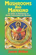 Mushrooms and Mankind: The Impact of Mushrooms on Human Consciousness and Religion