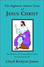 The Eighteen Absent Years of Jesus Christ