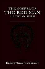 The Gospel of the Red Man the Gospel of the Red Man: An Indian Bible an Indian Bible