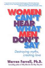 Women Can't Hear What Men Don't Say: Destroying Myths, Creating Love