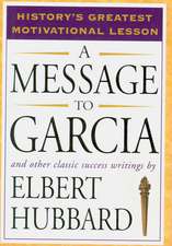 A Message to Garcia: And Other Classic Success Writings