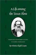 A Life Among the Texas Flora: Ferdinand Lindheimer's Letters to George Engelmann