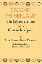 Second Fatherland: The Life and Fortunes of a German Immigrant