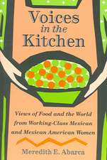 Voices in the Kitchen: Views of Food and the World from Working-Class Mexican and Mexican American Women