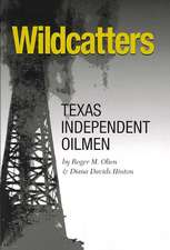 Wildcatters: Texas Independent Oilmen