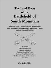 The Land Tracts of the Battlefield of South Mountain: Including Many Other Tracts Near the Area from Land Records of Frederick County, Washington Coun