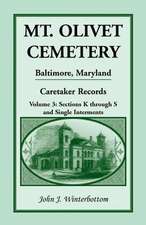 Mt. Olivet Cemetery, Baltimore, Maryland: The Caretaker Records, Volume 3: Sections K through S and Single Interments