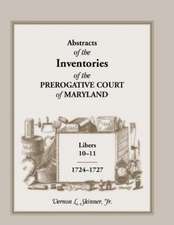 Abstracts of the Inventories of the Prerogative Court of Maryland, Libers 10-11, 1724-1727