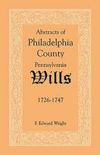 Abstracts of Philadelphia County [Pennsylvania] Wills, 1726-1747