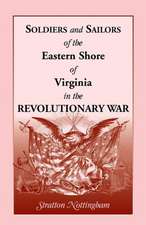 Soldiers and Sailors of the Eastern Shore of Virginia in the Revolutionary War