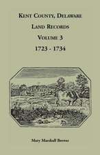 Kent County, Delaware Land Records. Volume 3: 1723-1734