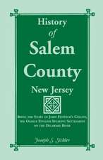 History of Salem County, New Jersey: Being the Story of John Fenwick's Colony, the Oldest English Speaking Settlement on the Delaware River