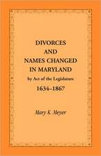 Divorces and Names Changed in Maryland by Act of the Legislature, 1634-1867