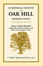 An Historical Vignette of Oak Hill, Fauquier County: Home of John Marshall, Chief Justice of the United States and Native Son of Fauquier County