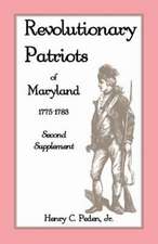 Revolutionary Patriots of Maryland 1775-1783: Second Supplement