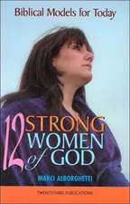 Twelve Strong Women of God: Biblical Models for Today