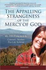 The Appalling Strangeness of the Mercy of God: The Story of Ruth Pakaluk - Convert, Mother & Pro-Life Activist