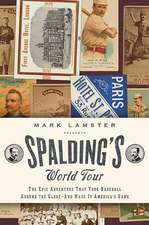 Spalding's World Tour: A Gilded Age Adventure and the Birth of Modern Baseball