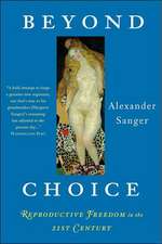 Beyond Choice: Reproductive Freedom In The 21st Century