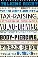 Talking Right: How Conservatives Turned Liberalism into a Tax-Raising, Latte-Drinking, Sushi-Eating, Volvo-Driving, New York Times- Reading, Body-Piercing, Hollywood-Loving, Left-Wing Freak Show