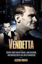 The Vendetta: Special Agent Melvin Purvis, John Dillinger, and Hoover's FBI in the Age of Gangsters