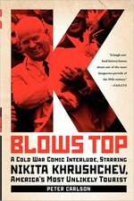 K Blows Top: A Cold War Comic Interlude, Starring Nikita Khrushchev, America's Most Unlikely Tourist