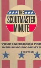 The Scoutmaster Minute: Your Handbook for Inspiring Moments