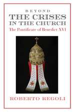 Beyond the Crises – The Pontificate of Benedict XVI