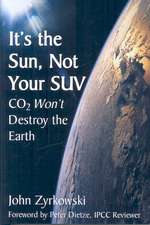 It`s the Sun, Not Your SUV – Co2 Will Not Destroy The Earth