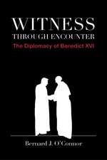 Witness through Encounter: The Diplomacy of Benedict XVI