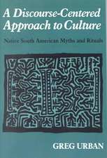 A Discourse-Centered Approach to Culture: Native South American Myths and Rituals