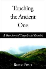 Touching the Ancient One: A True Story of Tragedy and Reunion