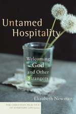 Untamed Hospitality – Welcoming God and Other Strangers