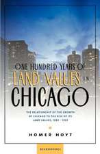 One Hundred Years of Land Values in Chicago: The Relationship of the Growth of Chicago to the Rise of Its Land Values, 1830-1933