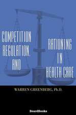 Competition, Regulation, and Rationing in Health Care