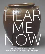 Hear Me Now: The Black Potters of Old Edgefield, South Carolina