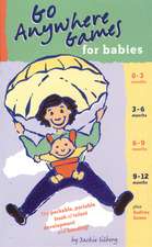 Go Anywhere Games for Babies: The Packable, Portable, Book of Infant Development and Bonding!