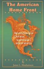 The American Home Front: Revolutionary War, Civil War, World War I, World War II