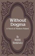 Without Dogma: A Novel of Modern Poland