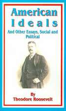 American Ideals: And Other Essays, Social and Political