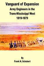 Vanguard of Expansion: Army Engineers in the Trans-Mississippi West 1819 - 1879