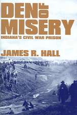 Den of Misery: Indiana's Civil War Prison