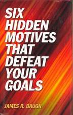 Six Hidden Motives That Defeat Your Goals