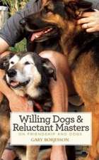 Willing Dogs & Reluctant Masters: On Friendship and Dogs