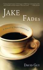 Jake Fades: A Novel of Impermanence