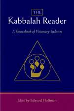 The Kabbalah Reader: A Sourcebook of Visionary Judaism