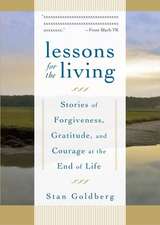 Lessons for the Living: Stories of Forgiveness, Gratitude, and Courage at the End of Life