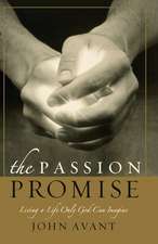 The Passion Promise: Living a Life Only God Can Imagine