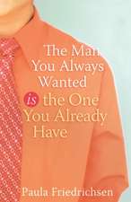 The Man You Always Wanted Is the One You Already Have