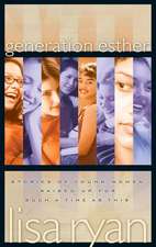 Generation Esther: Stories of Young Women Raised Up for Such a Time as This